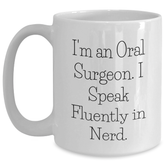Funny Oral Surgeon Gifts for Him - I'm An Oral Surgeon. I Speak Fluently In genius. - White Coffee Mug, Microwave and Dishwasher Safe Gifts from Men to Oral Surgeon - Main